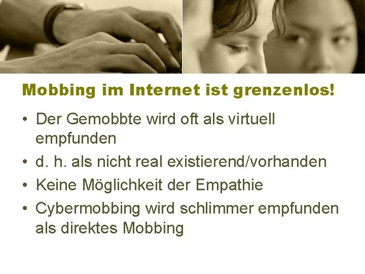 Mobbing im Internet ist grenzenlos! • Der Gemobbte wird oft als virtuell empfunden •