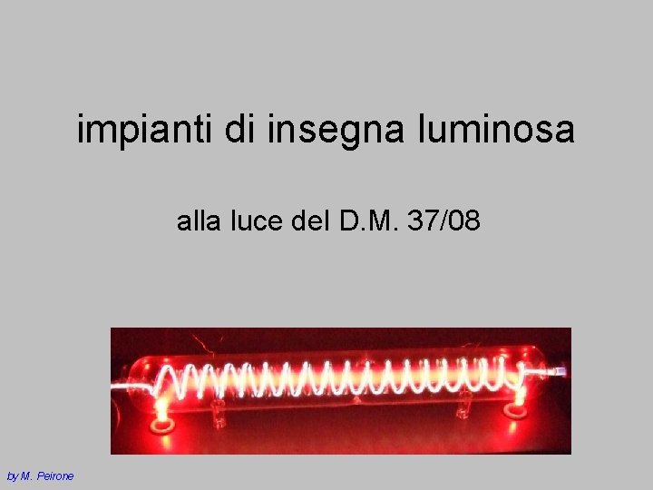 impianti di insegna luminosa alla luce del D. M. 37/08 by M. Peirone 