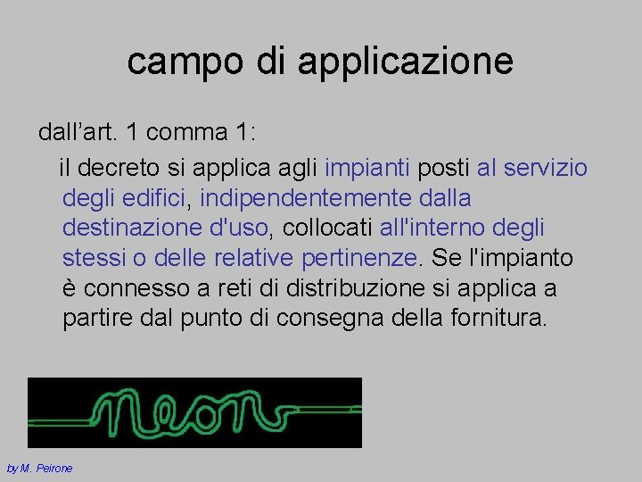 campo di applicazione dall’art. 1 comma 1: il decreto si applica agli impianti posti