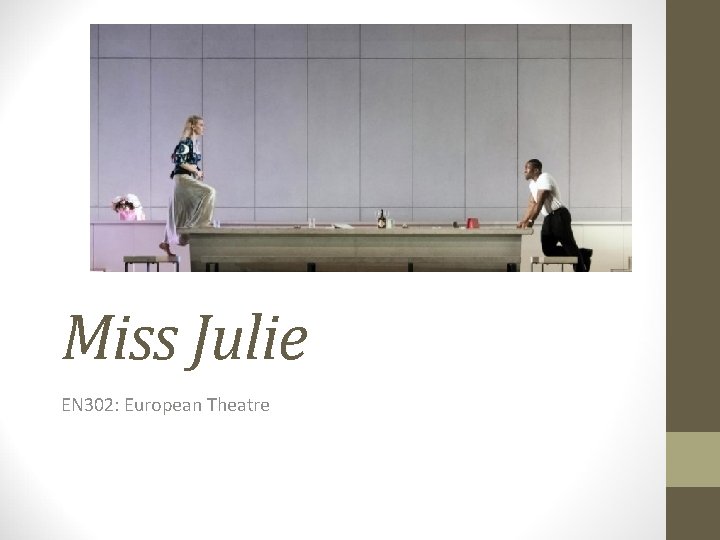 Miss Julie EN 302: European Theatre 