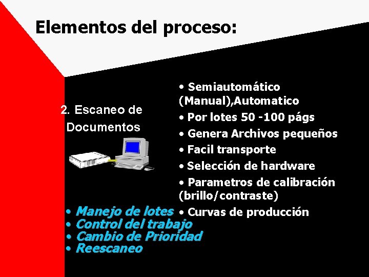 Elementos del proceso: • Semiautomático (Manual), Automatico 2. Escaneo de • Por lotes 50