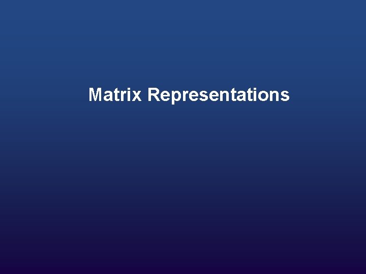 Matrix Representations 