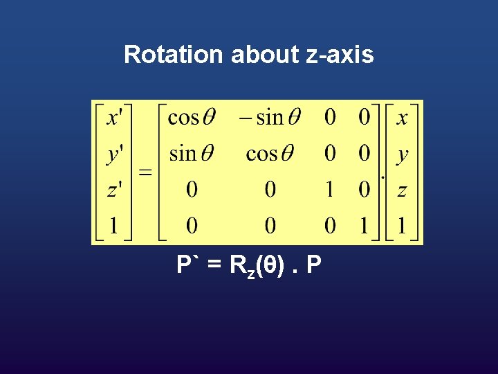 Rotation about z-axis P` = Rz(θ). P 