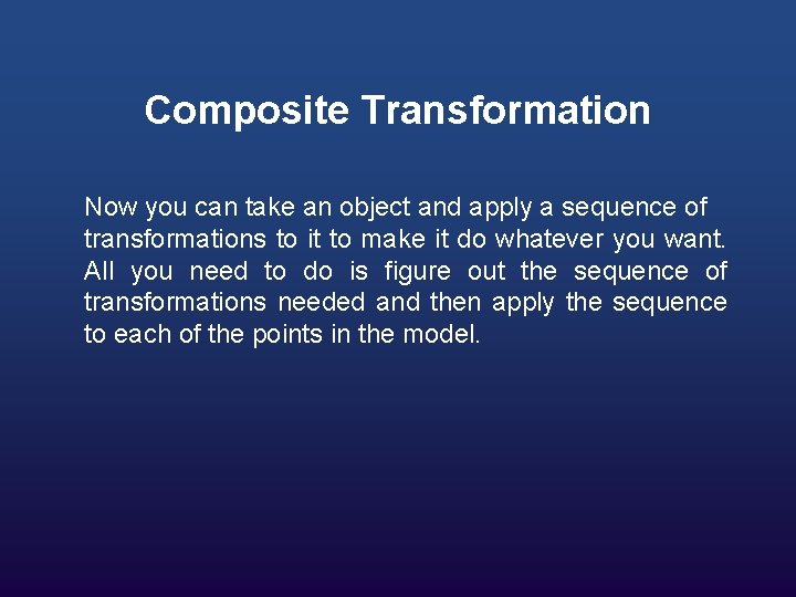 Composite Transformation Now you can take an object and apply a sequence of transformations