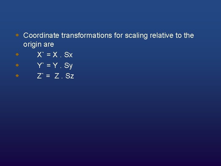 w Coordinate transformations for scaling relative to the origin are w X` = X.