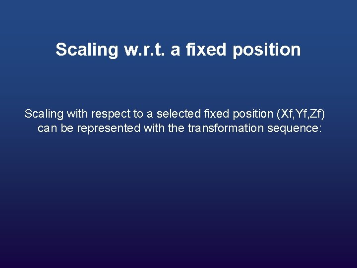 Scaling w. r. t. a fixed position Scaling with respect to a selected fixed