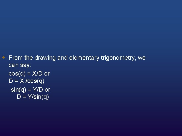 w From the drawing and elementary trigonometry, we can say: cos(q) = X/D or