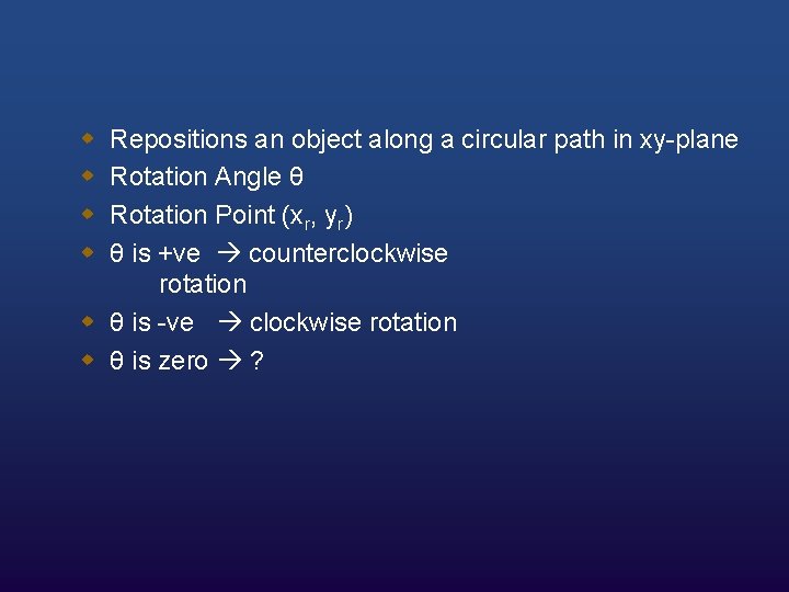 w w Repositions an object along a circular path in xy-plane Rotation Angle θ
