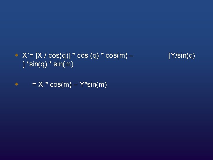 w X`= [X / cos(q)] * cos (q) * cos(m) – ] *sin(q) *