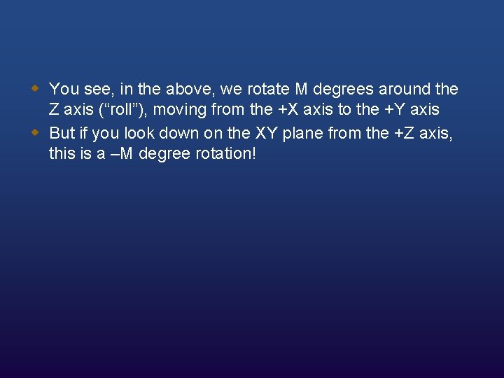 w You see, in the above, we rotate M degrees around the Z axis