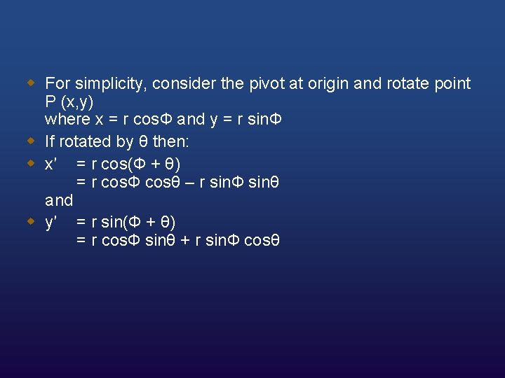 w For simplicity, consider the pivot at origin and rotate point P (x, y)