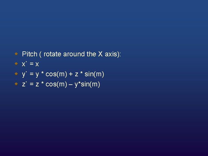 w w Pitch ( rotate around the X axis): x` = x y` =