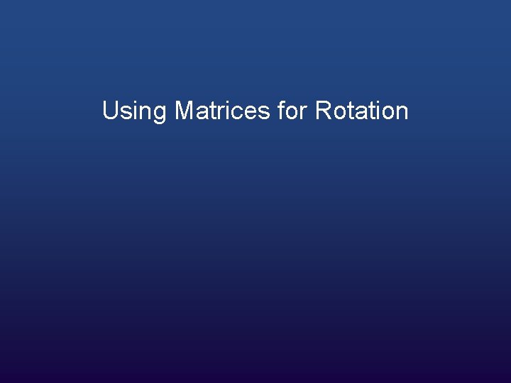 Using Matrices for Rotation 