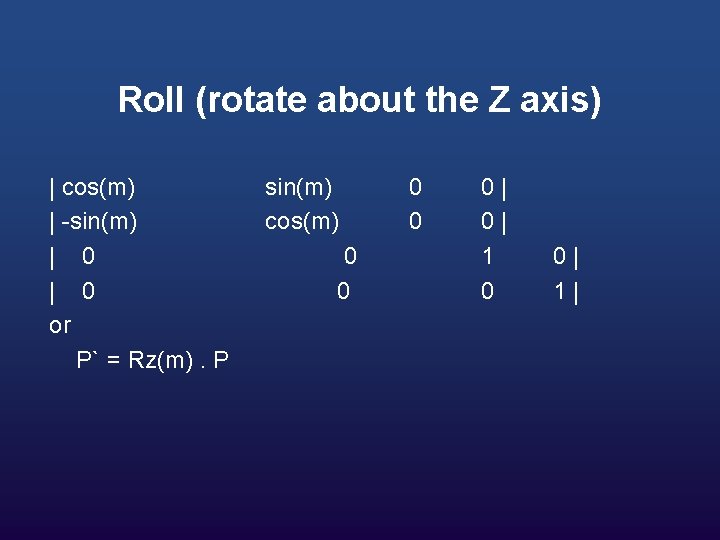 Roll (rotate about the Z axis) | cos(m) | -sin(m) | 0 or P`