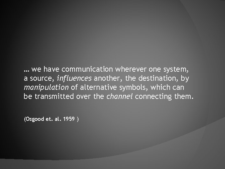 … we have communication wherever one system, a source, influences another, the destination, by