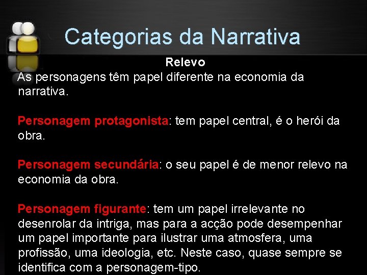 Categorias da Narrativa Relevo As personagens têm papel diferente na economia da narrativa. Personagem