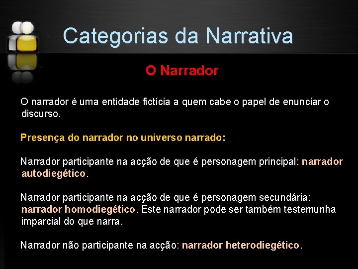 Categorias da Narrativa O Narrador O narrador é uma entidade fictícia a quem cabe