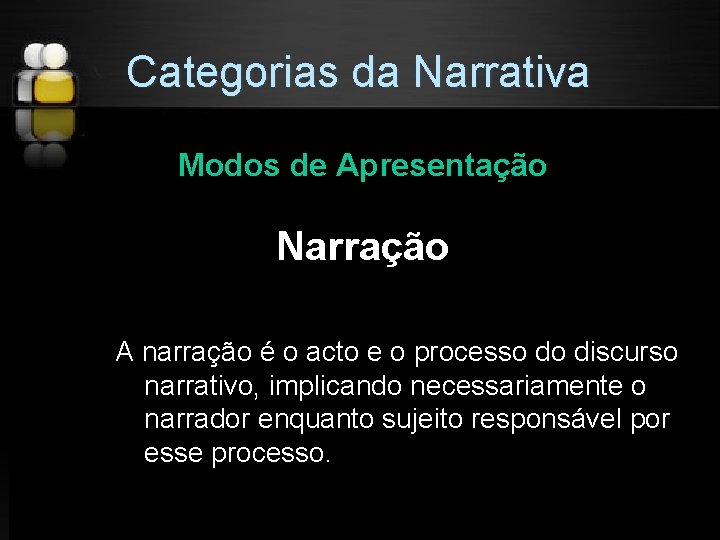 Categorias da Narrativa Modos de Apresentação Narração A narração é o acto e o