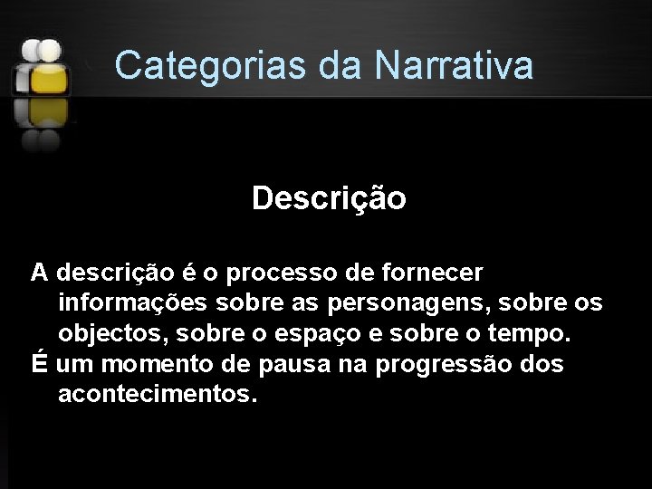 Categorias da Narrativa Descrição A descrição é o processo de fornecer informações sobre as