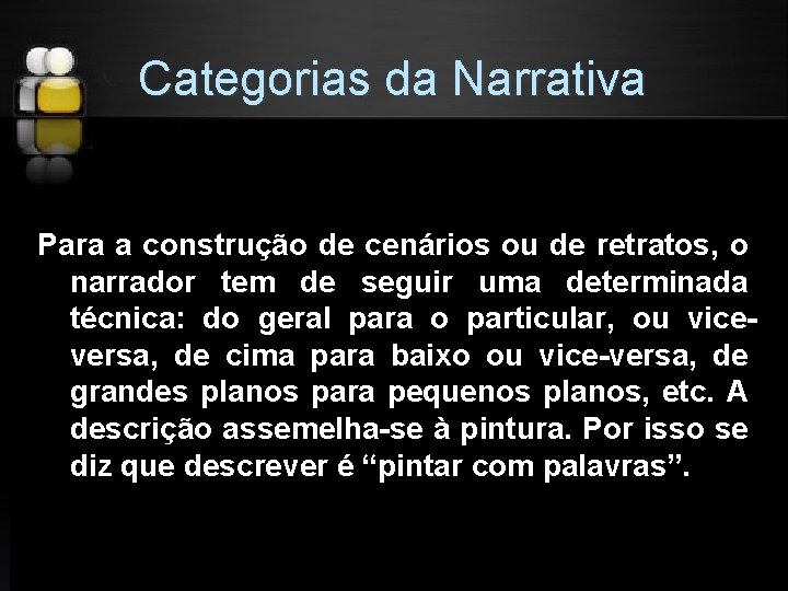 Categorias da Narrativa Para a construção de cenários ou de retratos, o narrador tem