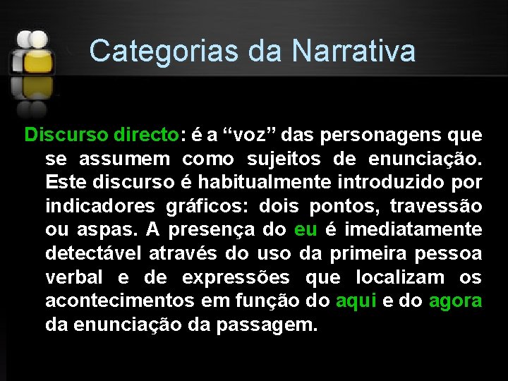 Categorias da Narrativa Discurso directo: é a “voz” das personagens que se assumem como