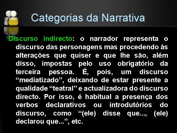 Categorias da Narrativa Discurso indirecto: o narrador representa o discurso das personagens mas procedendo