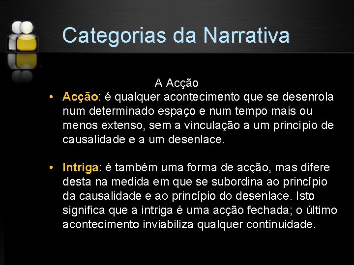 Categorias da Narrativa A Acção • Acção: é qualquer acontecimento que se desenrola num