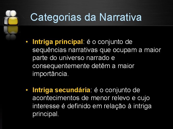 Categorias da Narrativa • Intriga principal: é o conjunto de sequências narrativas que ocupam