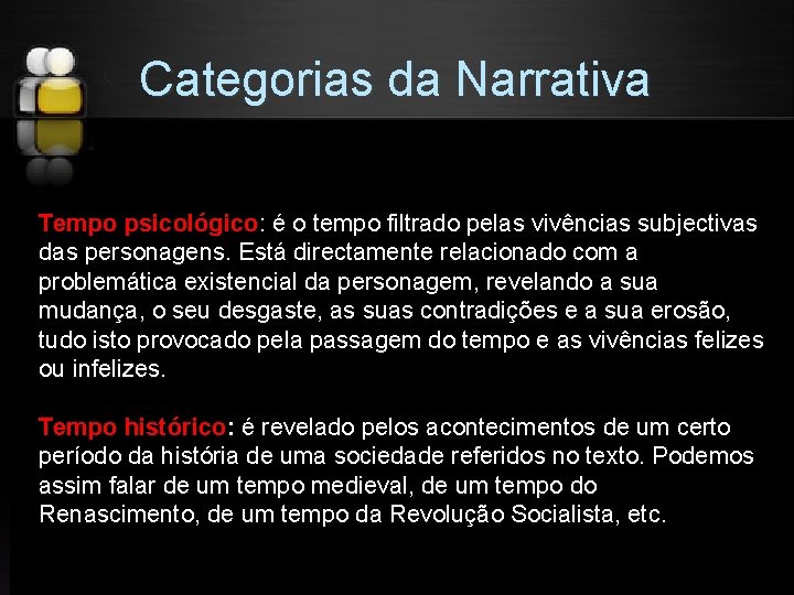 Categorias da Narrativa Tempo psicológico: é o tempo filtrado pelas vivências subjectivas das personagens.