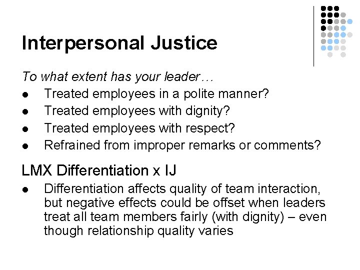 Interpersonal Justice To what extent has your leader… l Treated employees in a polite