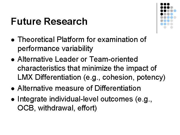 Future Research l l Theoretical Platform for examination of performance variability Alternative Leader or