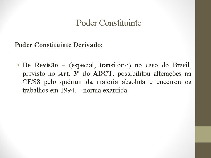 Poder Constituinte Derivado: • De Revisão – (especial, transitório) no caso do Brasil, previsto