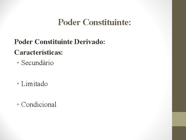 Poder Constituinte: Poder Constituinte Derivado: Características: • Secundário • Limitado • Condicional 