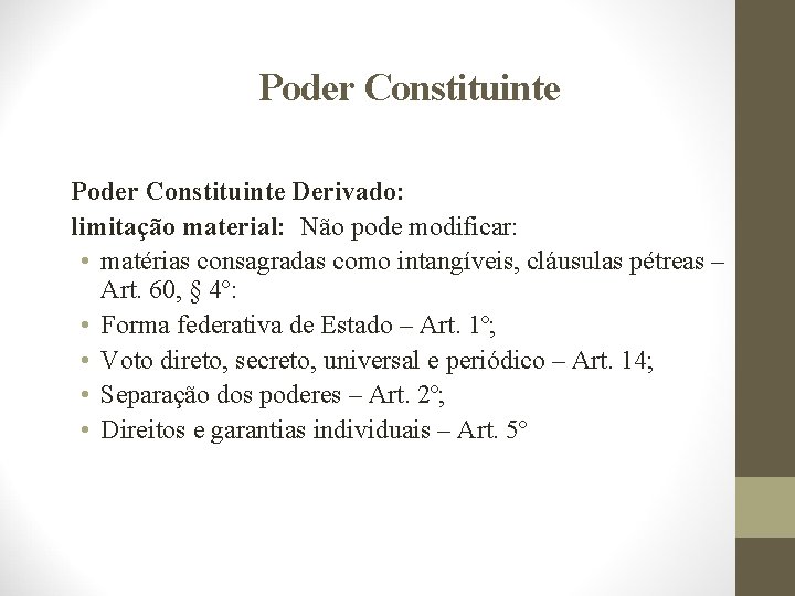 Poder Constituinte Derivado: limitação material: Não pode modificar: • matérias consagradas como intangíveis, cláusulas