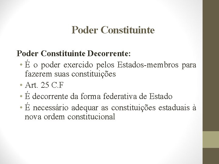 Poder Constituinte Decorrente: • É o poder exercido pelos Estados-membros para fazerem suas constituições