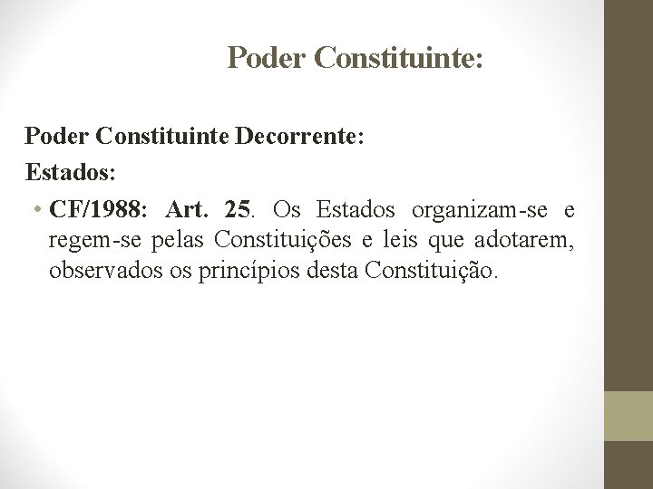 Poder Constituinte: Poder Constituinte Decorrente: Estados: • CF/1988: Art. 25. Os Estados organizam-se e