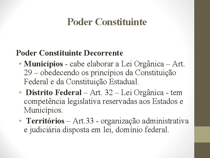 Poder Constituinte Decorrente • Municípios - cabe elaborar a Lei Orgânica – Art. 29