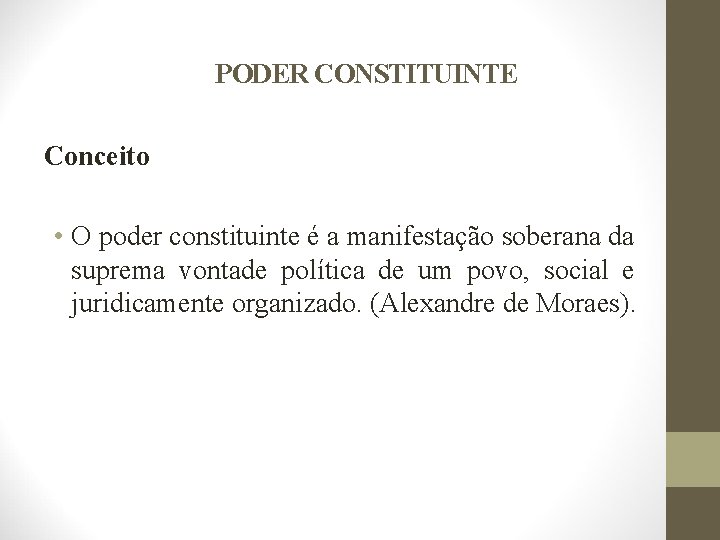 PODER CONSTITUINTE Conceito • O poder constituinte é a manifestação soberana da suprema vontade