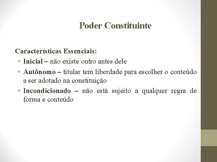 Poder Constituinte Características Essenciais: • Inicial – não existe outro antes dele • Autônomo