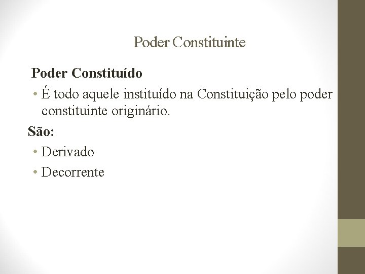 Poder Constituinte Poder Constituído • É todo aquele instituído na Constituição pelo poder constituinte