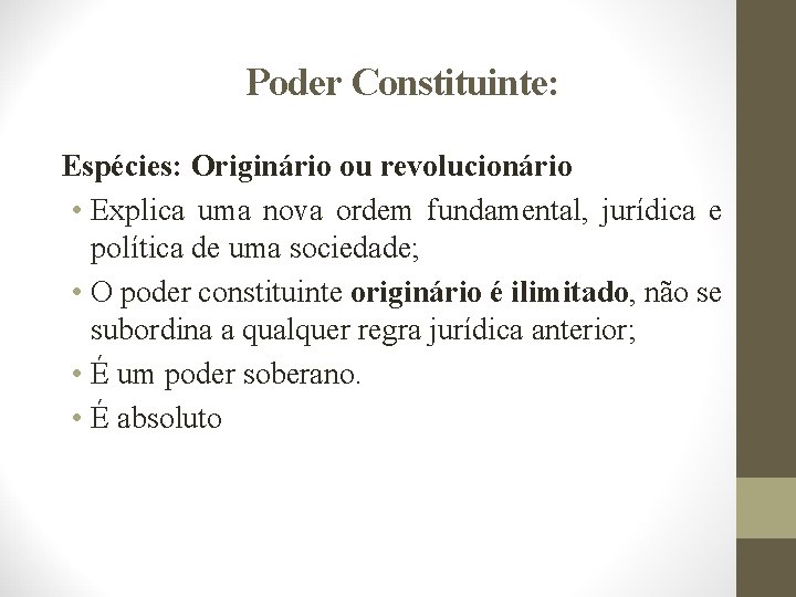 Poder Constituinte: Espécies: Originário ou revolucionário • Explica uma nova ordem fundamental, jurídica e