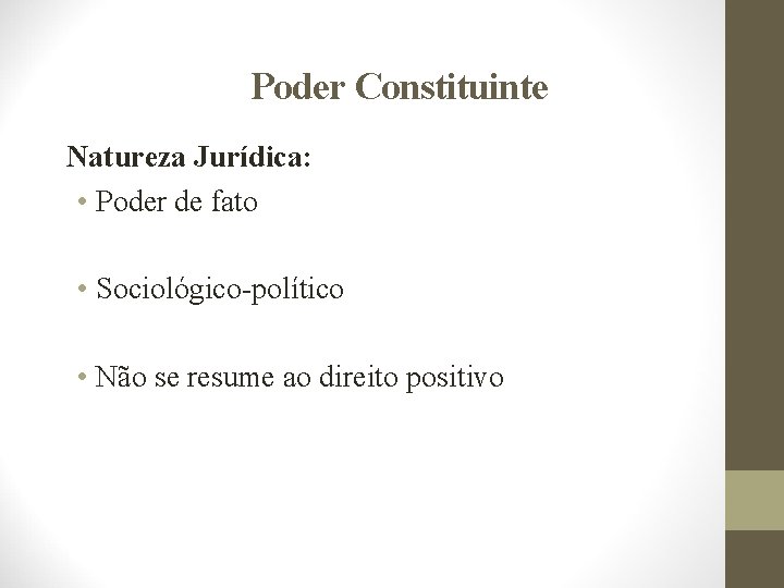 Poder Constituinte Natureza Jurídica: • Poder de fato • Sociológico-político • Não se resume