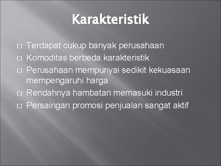 Karakteristik � � � Terdapat cukup banyak perusahaan Komoditas berbeda karakteristik Perusahaan mempunyai sedikit