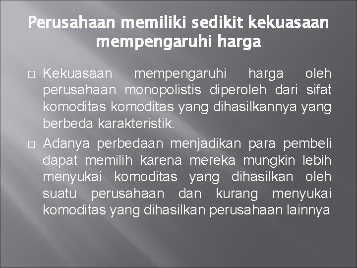 Perusahaan memiliki sedikit kekuasaan mempengaruhi harga � � Kekuasaan mempengaruhi harga oleh perusahaan monopolistis