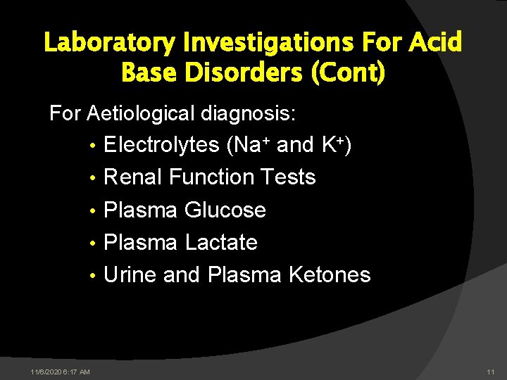 Laboratory Investigations For Acid Base Disorders (Cont) For Aetiological diagnosis: • Electrolytes (Na+ and Laboratory Investigations For Acid Base Disorders (Cont) For Aetiological diagnosis: • Electrolytes (Na+ and