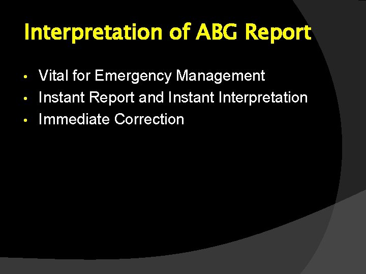 Interpretation of ABG Report Vital for Emergency Management • Instant Report and Instant Interpretation Interpretation of ABG Report Vital for Emergency Management • Instant Report and Instant Interpretation