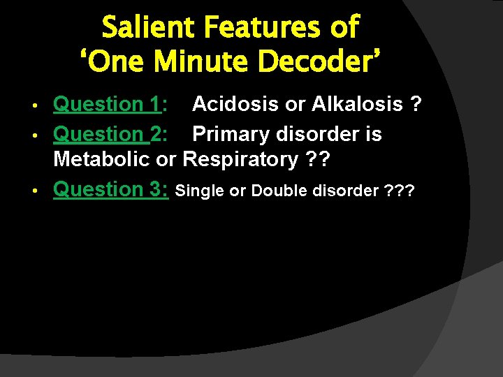 Salient Features of ‘One Minute Decoder’ Question 1: Acidosis or Alkalosis ? • Question Salient Features of ‘One Minute Decoder’ Question 1: Acidosis or Alkalosis ? • Question