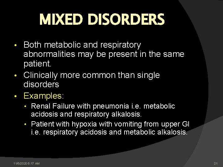 MIXED DISORDERS Both metabolic and respiratory abnormalities may be present in the same patient. MIXED DISORDERS Both metabolic and respiratory abnormalities may be present in the same patient.