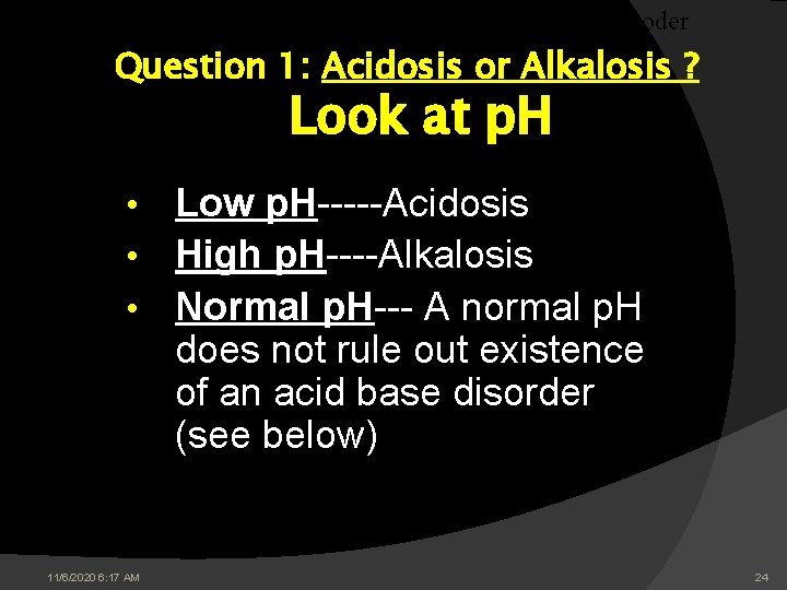 The Decoder Question 1: Acidosis or Alkalosis ? Look at p. H Low p. The Decoder Question 1: Acidosis or Alkalosis ? Look at p. H Low p.