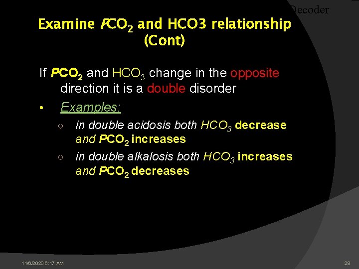 The Decoder Examine PCO 2 and HCO 3 relationship (Cont) If PCO 2 and The Decoder Examine PCO 2 and HCO 3 relationship (Cont) If PCO 2 and